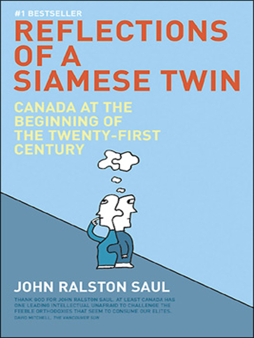 Title details for Reflections of a Siamese Twin by John Ralston Saul - Available